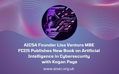 AICSA Founder Lisa Ventura MBE FCIIS Publishes New Book on Artificial Intelligence in Cybersecurity with Kogan Page