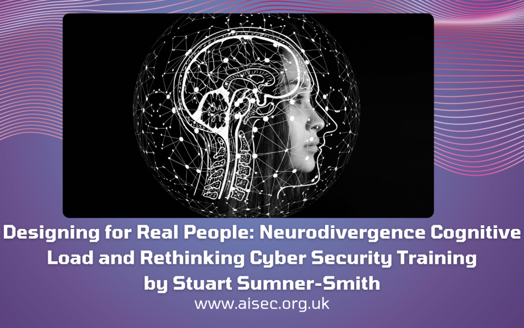 Designing for Real People: Neurodivergence Cognitive Load and Rethinking Cyber Security Training