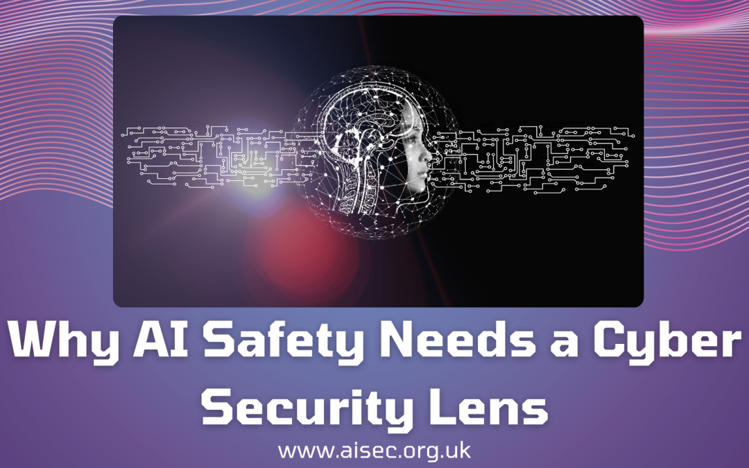 Why AI Safety Needs a Cyber Security Lens