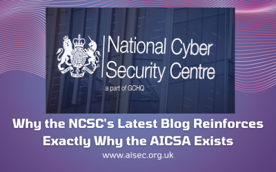 Why the NCSC’s Latest Blog Reinforces Exactly Why the AICSA Exists